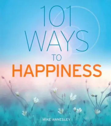 Mike Annesley - 101 Ways to Happiness обложка книги