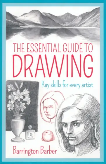 Barrington Barber - The Essential Guide to Drawing. Key Skills for Every Artist обложка книги