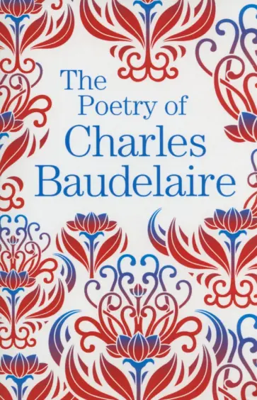 Charles Baudelaire - The Poetry of Charles Baudelaire Charles Baudelaire - The Poetry of Charles Baudelaire обложка книги