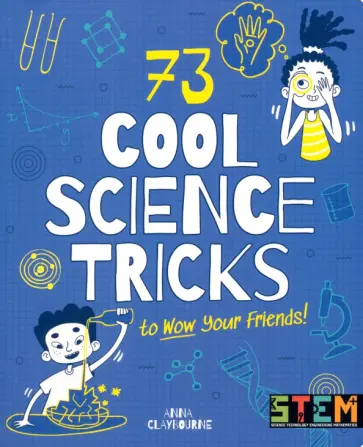 Anna Claybourne - 73 Cool Science Tricks to Wow Your Friends! обложка книги
