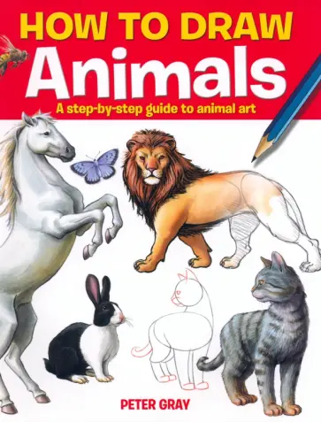 Peter Gray - How to Draw Animals. A step-by-step guide to animal art обложка книги
