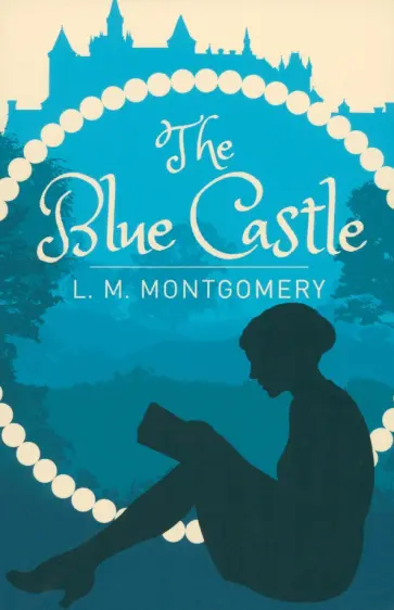 Lucy Montgomery - The Blue Castle Lucy Montgomery - The Blue Castle обложка книги
