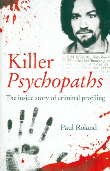 Paul Roland - Killer Psychopaths. The inside story of criminal profiling обложка книги