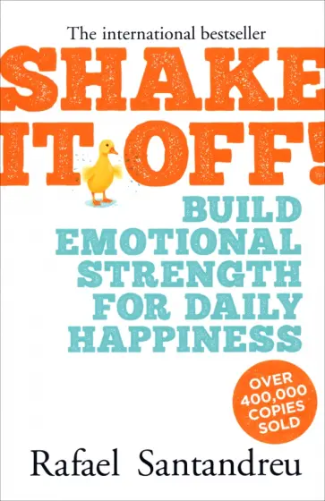 Rafael Santandreu - Shake It Off! Build Emotional Strength for Daily Happiness обложка книги