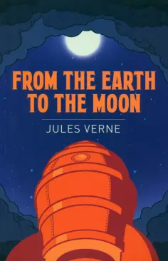 Jules Verne - From the Earth to the Moon Jules Verne - From the Earth to the Moon обложка книги