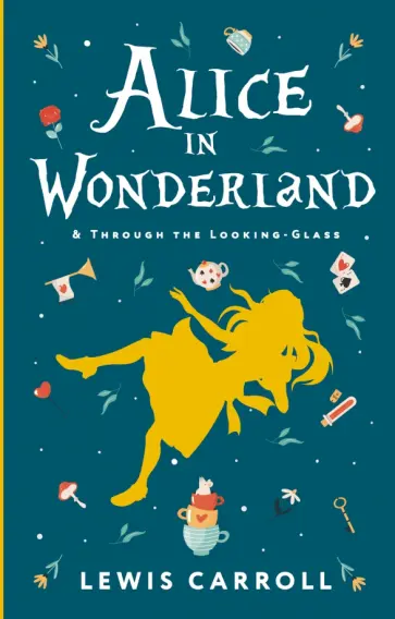 Lewis Carroll - Alice's Adventures in Wonderland. Through the Looking-Glass, and What Alice Found There Lewis Carroll - Alice's Adventures in Wonderland. Through the Looking-Glass, and What Alice Found There обложка книги