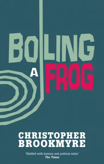 Christopher Brookmyre - Boiling a Frog обложка книги