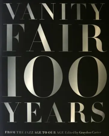 Vanity Fair 100 Years. From the Jazz Age to Our Age Vanity Fair 100 Years. From the Jazz Age to Our Age обложка книги