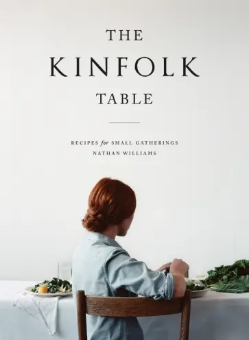 Williams, Parker - The Kinfolk Table. Recipes for Small Gatherings обложка книги