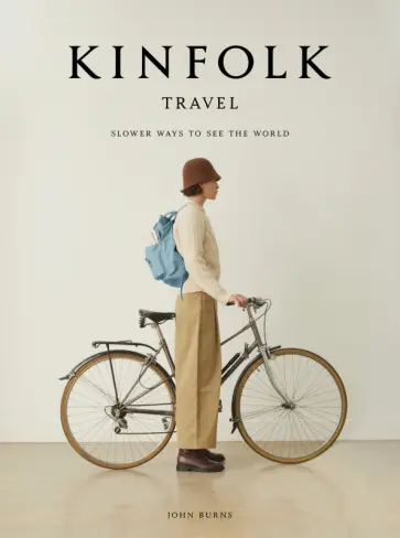 John Burns - The Kinfolk Travel. Slower Ways to See the World обложка книги