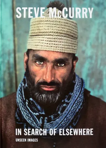Steve McCurry - In Search of Elsewhere. Unseen Images Steve McCurry - In Search of Elsewhere. Unseen Images обложка книги