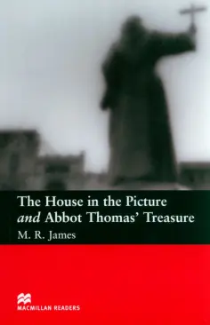 M. James - The House In The Picture and Abbot Thomas' Treasure. Level 2 M. James - The House In The Picture and Abbot Thomas' Treasure. Level 2 обложка книги