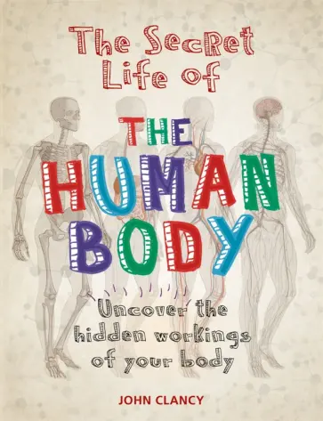 John Clancy - The Secret Life of the Human Body обложка книги