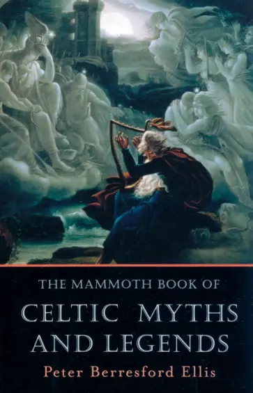 Ellis Berresford - The Mammoth Book of Celtic Myths and Legends Ellis Berresford - The Mammoth Book of Celtic Myths and Legends обложка книги