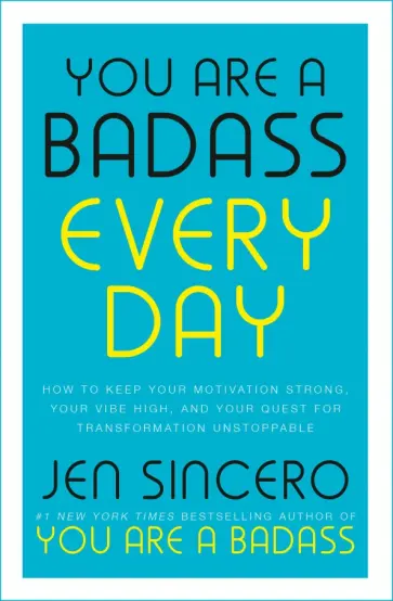 Jen Sincero - You Are a Badass Every Day. How to Keep Your Motivation Strong, Your Vibe High Jen Sincero - You Are a Badass Every Day. How to Keep Your Motivation Strong, Your Vibe High обложка книги