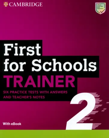 First for Schools Trainer 2. Six Practice Tests with Answers + Teacher's Notes + eBook First for Schools Trainer 2. Six Practice Tests with Answers + Teacher's Notes + eBook обложка книги