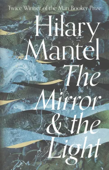 Hilary Mantel - The Mirror & the Light обложка книги
