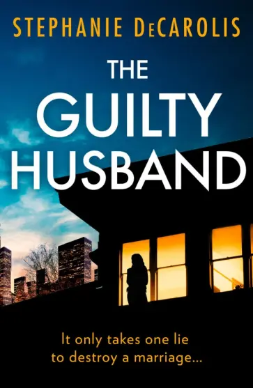 Stephanie DeCarolis - The Guilty Husband обложка книги
