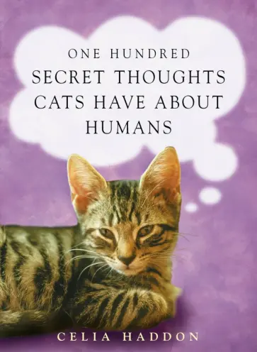 Celia Haddon - One Hundred Secret Thoughts Cats have about Humans обложка книги