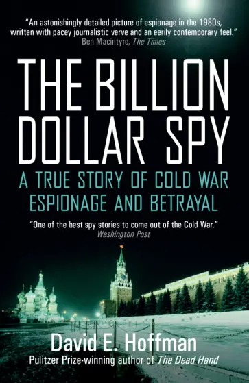 David Hoffman - The Billion Dollar Spy. A True Story of Cold War Espionage and Betrayal обложка книги