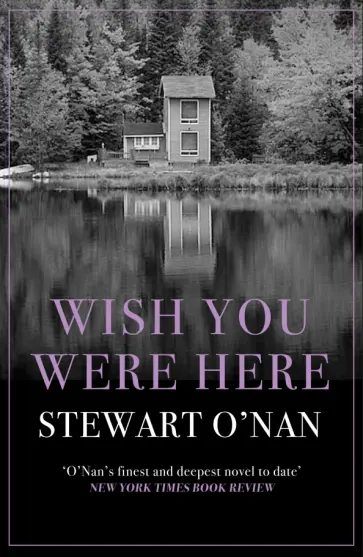 Stewart O`Nan - Wish You Were Here обложка книги