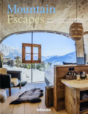 Mountain Escapes. The Finest Hotels and Retreats from the Alps to the Andes обложка книги