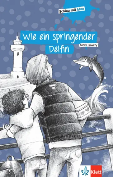 Mark Lowery - Wie ein springender Delfin. Schulausgabe mit Ubungen обложка книги