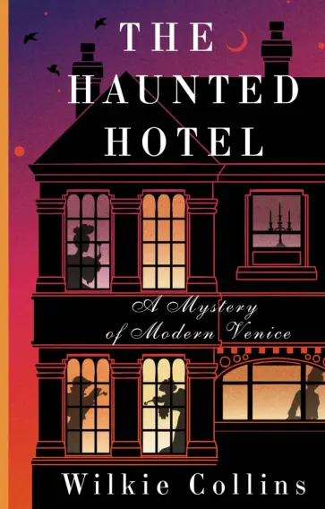 Wilkie Collins - The Haunted Hotel: A Mystery of Modern Venice обложка книги