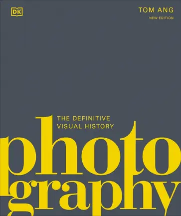 Tom Ang - Photography. The Definitive Visual History Tom Ang - Photography. The Definitive Visual History обложка книги