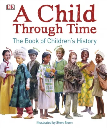 Philip Wilkinson - A Child Through Time. A Book of Children's History обложка книги