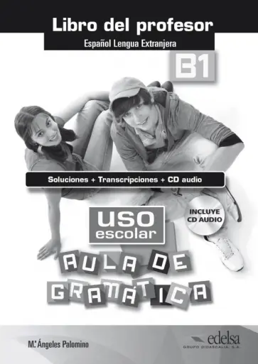 de los Angeles Palomino Maria - Uso escolar B1. Aula de gramatica. Libro del profesor +CD de los Angeles Palomino Maria - Uso escolar B1. Aula de gramatica. Libro del profesor +CD обложка книги