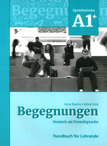 Buscha, Szita - Begegnungen A1+. Handbuch für Lehrende + code Buscha, Szita - Begegnungen A1+. Handbuch für Lehrende + code обложка книги