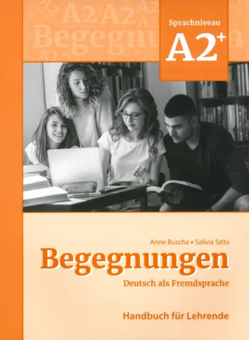 Buscha, Szita - Begegnungen A2+. Handbuch für Lehrende + code Buscha, Szita - Begegnungen A2+. Handbuch für Lehrende + code обложка книги