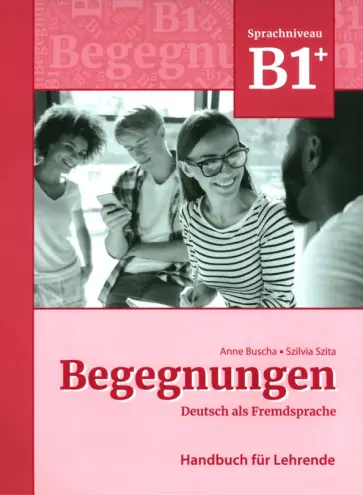 Buscha, Szita - Begegnungen B1+. Handbuch für Lehrende + code Buscha, Szita - Begegnungen B1+. Handbuch für Lehrende + code обложка книги