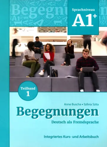 Buscha, Szita - Begegnungen A1+. Teilband 1. Integriertes Kurs- und Arbeitsbuch Buscha, Szita - Begegnungen A1+. Teilband 1. Integriertes Kurs- und Arbeitsbuch обложка книги