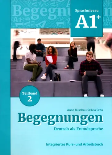 Buscha, Szita - Begegnungen A1+. Teilband 2. Integriertes Kurs- und Arbeitsbuch Buscha, Szita - Begegnungen A1+. Teilband 2. Integriertes Kurs- und Arbeitsbuch обложка книги