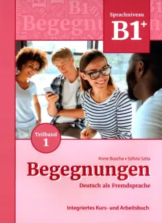 Buscha, Szita - Begegnungen B1+. Teilband 1. Integriertes Kurs- und Arbeitsbuch обложка книги