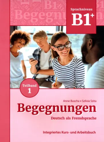 Buscha, Szita - Begegnungen B1+. Teilband 1. Integriertes Kurs- und Arbeitsbuch Buscha, Szita - Begegnungen B1+. Teilband 1. Integriertes Kurs- und Arbeitsbuch обложка книги