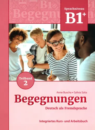 Buscha, Szita - Begegnungen B1+. Teilband 2. Integriertes Kurs- und Arbeitsbuch Buscha, Szita - Begegnungen B1+. Teilband 2. Integriertes Kurs- und Arbeitsbuch обложка книги