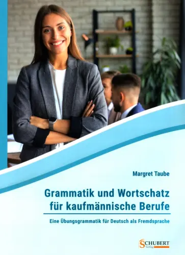 Margret Taube - Grammatik und Wortschatz für kaufmännische Berufe. Eine Übungsgrammatik für Deutsch als Fremdsprache Margret Taube - Grammatik und Wortschatz für kaufmännische Berufe. Eine Übungsgrammatik für Deutsch als Fremdsprache обложка книги