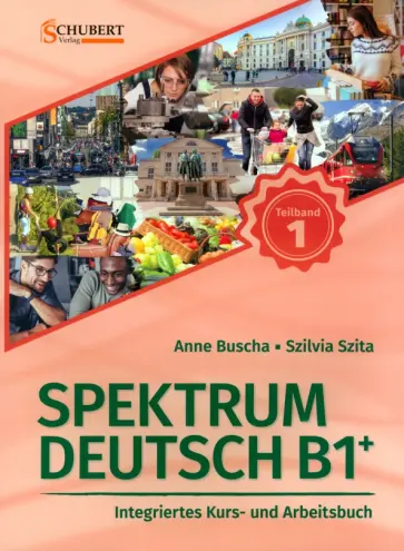 Buscha, Szita - Spektrum Deutsch B1+. Teilband 1. Integriertes Kurs- und Arbeitsbuch. Kapitel 1–6 + Audios online Buscha, Szita - Spektrum Deutsch B1+. Teilband 1. Integriertes Kurs- und Arbeitsbuch. Kapitel 1–6 + Audios online обложка книги