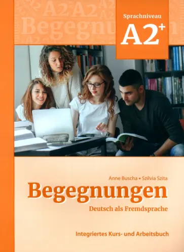 Buscha, Szita - Begegnungen A2+. Integriertes Kurs- und Arbeitsbuch Buscha, Szita - Begegnungen A2+. Integriertes Kurs- und Arbeitsbuch обложка книги