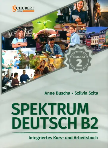 Buscha, Szita - Spektrum Deutsch B2. Teilband 2. Integriertes Kurs- und Arbeitsbuch. Kapitel 7–12 mit Übungstest Buscha, Szita - Spektrum Deutsch B2. Teilband 2. Integriertes Kurs- und Arbeitsbuch. Kapitel 7–12 mit Übungstest обложка книги