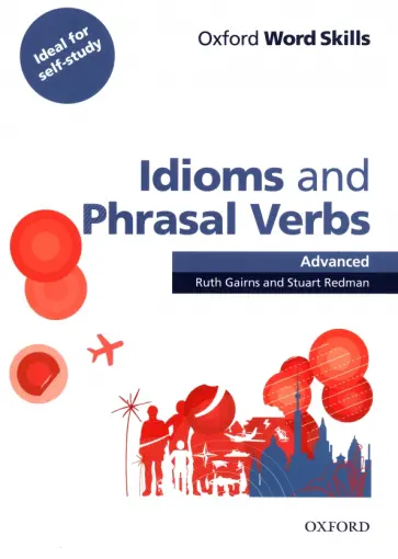 Gairns, Redman - Oxford Word Skills. Advanced. Idioms & Phrasal Verbs. Student Book with Key Gairns, Redman - Oxford Word Skills. Advanced. Idioms & Phrasal Verbs. Student Book with Key обложка книги