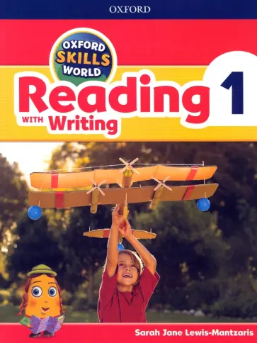 Sarah Lewis-Mantzaris - Oxford Skills World. Level 1. Reading with Writing. Student Book and Workbook Sarah Lewis-Mantzaris - Oxford Skills World. Level 1. Reading with Writing. Student Book and Workbook обложка книги