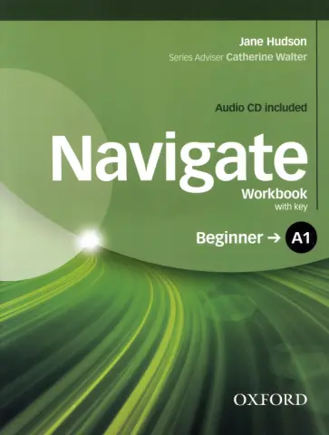 Jane Hudson - Navigate. A1 Beginner. Workbook with Key (+CD) Jane Hudson - Navigate. A1 Beginner. Workbook with Key (+CD) обложка книги