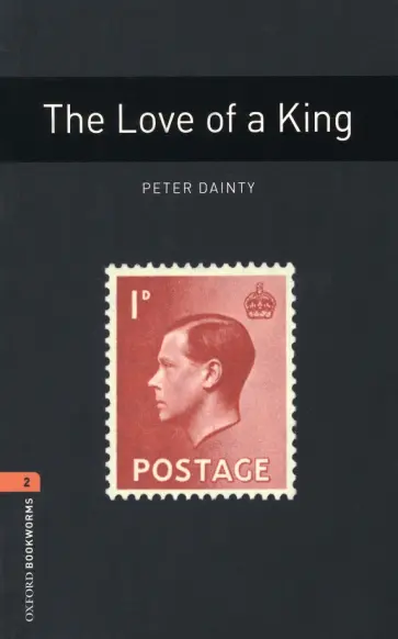 Peter Dainty - The Love of a King. Level 2. A2-B1 Peter Dainty - The Love of a King. Level 2. A2-B1 обложка книги