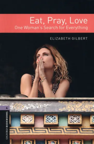 Elizabeth Gilbert - Eat, Pray, Love. Level 4 обложка книги