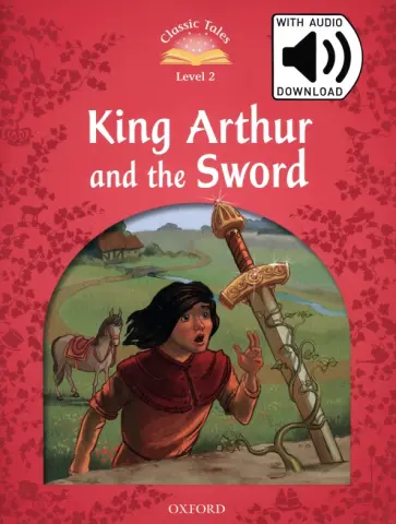 Rachel Bladon - King Arthur and the Sword. Level 2 + Mp3 Audio Pack Rachel Bladon - King Arthur and the Sword. Level 2 + Mp3 Audio Pack обложка книги