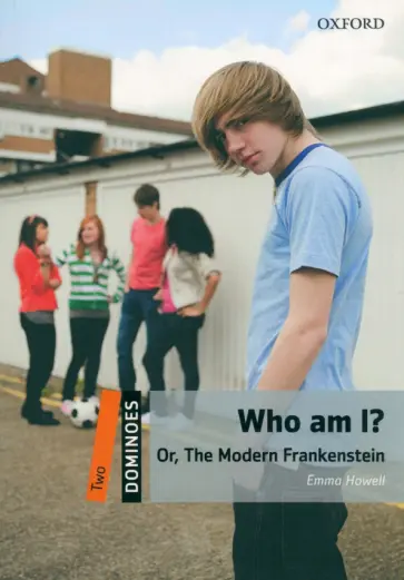 Emma Howell - Who am I? Or, the Modern Frankenstein. Level 2. A2-B1 Emma Howell - Who am I? Or, the Modern Frankenstein. Level 2. A2-B1 обложка книги